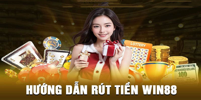 Rút tiền Win88 - Phương thức rút tiền nhanh nhất.