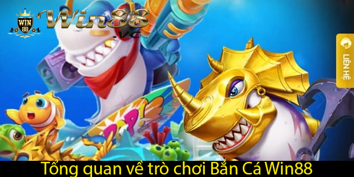 Tổng quan về trò chơi Bắn Cá Win88